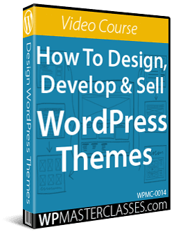 How To Design, Develop & Sell WordPress Themes - WPMasterclasses.com